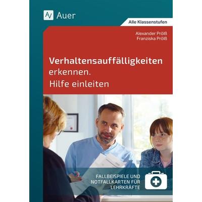 Verhaltensauffälligkeiten erkennen Hilfe einleiten, Taschenbuch von Alexander Prölss,Franziska Prölss, Auer Verlag in der AAP Lehrerwelt GmbH,