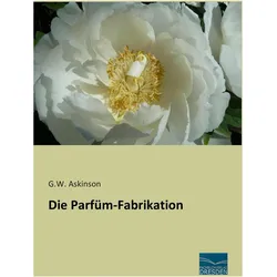 Die Parfüm-Fabrikation, Ratgeber von G. W. Askinson