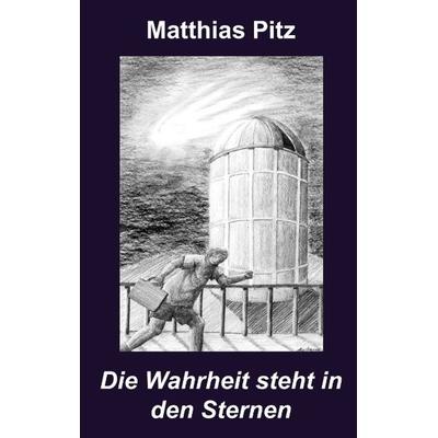Die Wahrheit steht in den Sternen, Paperback von Matthias Pitz, BoD – Books on Demand, 978-3-89811-887-3