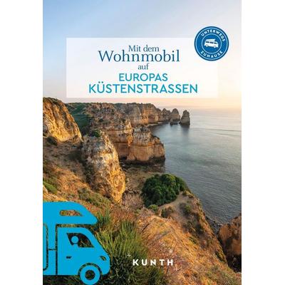 KUNTH Mit dem Wohnmobil auf Europas Küstenstraßen, Taschenbuch von Kunth Verlag, Kunth Verlag, 978-3-96965-206-0