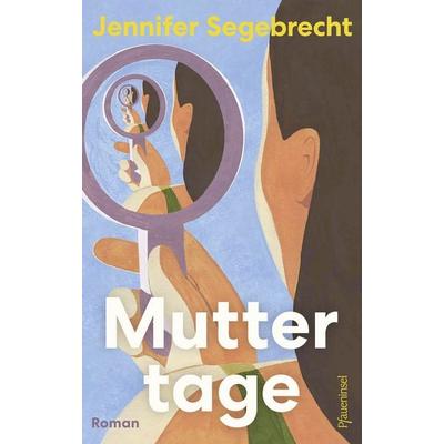 Muttertage, Gebundene Ausgabe von Jennifer Segebrecht, Pfaueninsel, 978-3-691-31024-5