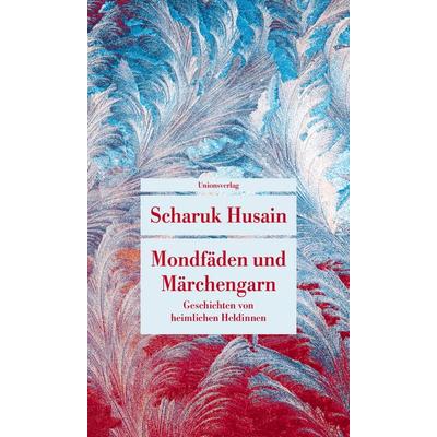 Mondfäden und Märchengarn, Taschenbuch von Scharuk Husain, Unionsverlag