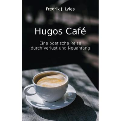 Hugos Café, Taschenbuch von Fredrik J. Lyles, BoD – Books on Demand, 978-3-7693-7197-0