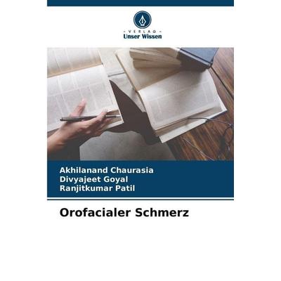 Orofacialer Schmerz, Taschenbuch von Akhilanand Chaurasia,Divyajeet Goyal,Ranjitkumar Patil, Verlag Unser Wissen, 978-620-9-05971-1
