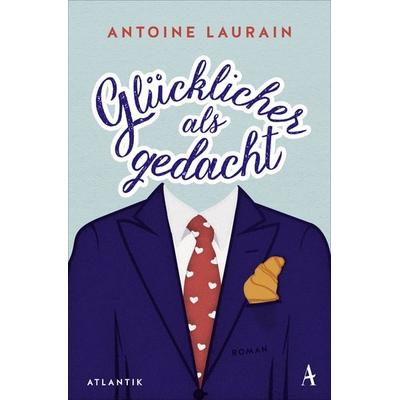 Glücklicher als gedacht, Taschenbuch von Antoine Laurain, Atlantik Verlag, 978-3-455-65047-1