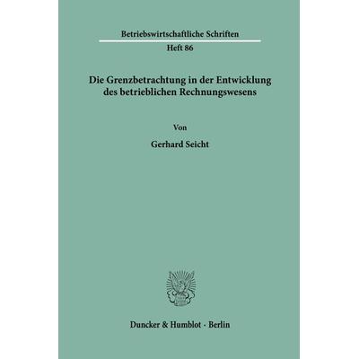 Die Grenzbetrachtung in der Entwicklung des betrieblichen Rechnungswesens., Taschenbuch von Gerhard Seicht, Duncker & Humblot, 978-3-428-03778-0