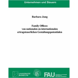 Family Offices: von nationalen zu internationalen ertragsteuerlichen Gestaltungspotentialen, Fachbücher von Barbara Jung