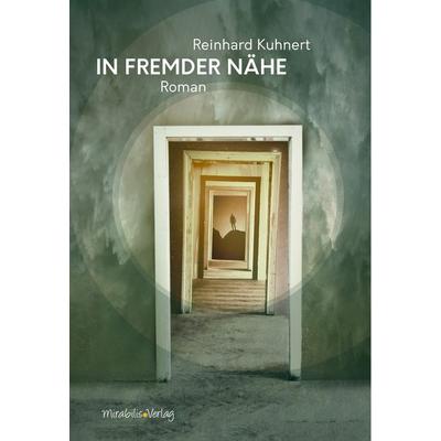In fremder Nähe, Gebundene Ausgabe von Reinhard Kuhnert, Mirabilis, 978-3-9818484-9-6