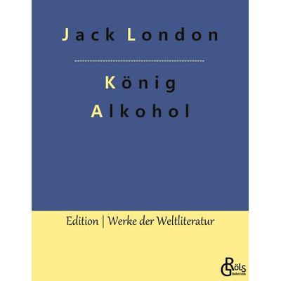 König Alkohol, Taschenbuch von Jack London, Gröls Verlag, 978-3-96637-736-2