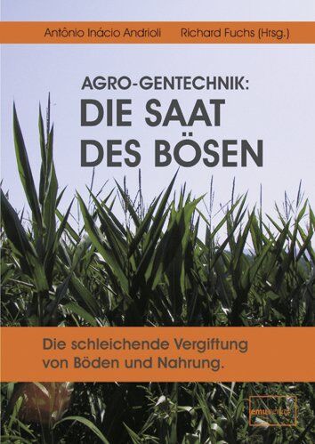 Richard Fuchs - AGRO-Gentechnik: Die Saat des Bösen: Die schleichende Vergiftung von Böden und Nahrung - Preis vom 09.10.2026 07:28:09 h