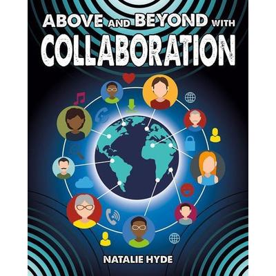 Above and Beyond with Collaboration, Gebundene Ausgabe von Natalie Hyde, Crabtree, 978-0-7787-2829-0