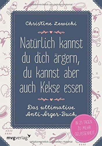 Christine Lewicki - Natürlich kannst du dich ärgern, du kannst aber auch Kekse essen: Das ultimative Anti-Ärger-Buch - In 21 Tagen zu mehr Gelassenheit - Preis vom 10.10.2026 11:48:34 h