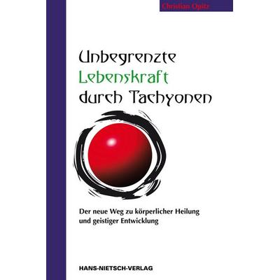 Unbegrenzte Lebenskraft durch Tachyonen, Gebundene Ausgabe von Christian Opitz, Hans-Nietsch-Verlag
