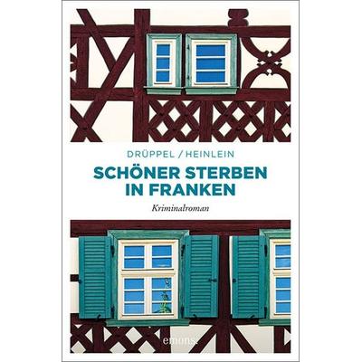Schöner Sterben in Franken, Taschenbuch von Katharina Drüppel,Heike Heinlein, Emons Verlag, 978-3-7408-1116-7