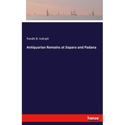 Antiquarian Remains at Sopara and Padana, Taschenbuch von Pandit B. Indrajit, Hansebooks, 978-3-337-94976-1
