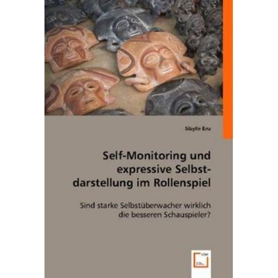 Enz, S: Self-Monitoring und expressive Selbstdarstellung im, Taschenbuch von Sibylle Enz, VDM, 978-3-8364-7718-5