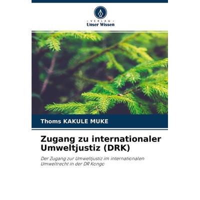 Zugang zu internationaler Umweltjustiz (DRK), Taschenbuch von Thoms Kakule Muke, Verlag Unser Wissen, 978-620-4-32625-2