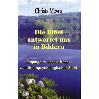 Die Bibel antwortet uns in Bildern, Paperback von Christa Meves, BoD – Books on Demand, 978-3-89811-659-6