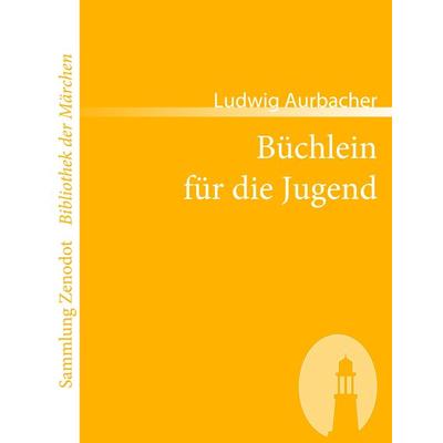 Büchlein für die Jugend, Taschenbuch von Ludwig Aurbacher, Contumax, 978-3-86640-118-1