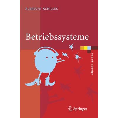 Betriebssysteme, Taschenbuch von Albrecht Achilles, Springer Berlin, 978-3-540-23805-8