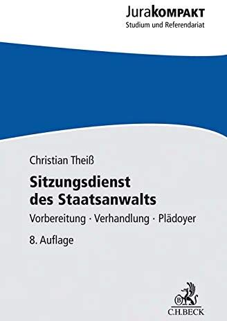 Christian Theiß - Sitzungsdienst des Staatsanwalts: Vorbereitung, Verhandlung, Plädoyer - Preis vom 13.10.2026 11:25:28 h