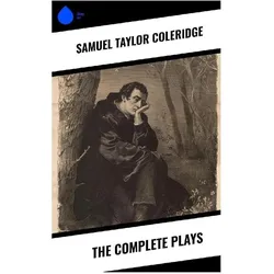 The Complete Plays, Belletristik von Samuel Taylor Coleridge
