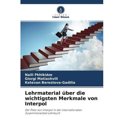 Lehrmaterial über die wichtigsten Merkmale von Interpol, Taschenbuch von Naili Pkhikidze,Giorgi Matiashvili,Ketevan Berestova-Gadilia, Verlag Unser