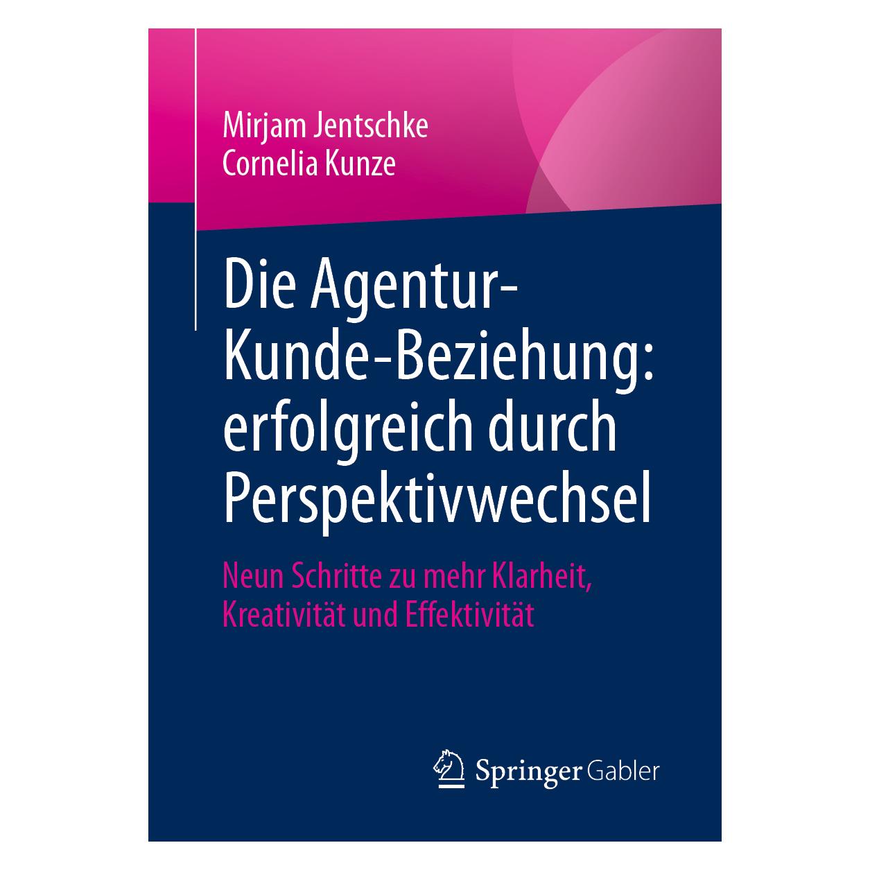 Springer Die Agentur-Kunde-Beziehung: erfolgreich durch Perspektivwechsel (Deutsch, Softcover, Cornelia Kunze, Mirjam Jentschke) (56181303)