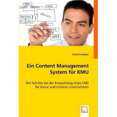 Schäfgen, S: Ein Content Management System für KMU, Taschenbuch von Sandy Schäfgen, VDM, 978-3-639-01031-2