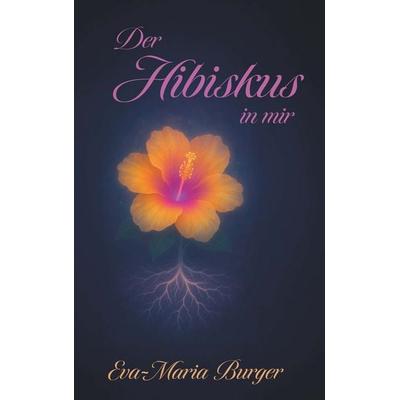 Der Hibiskus in mir, Gebundene Ausgabe von Eva-Maria Burger, Buchschmiede, 978-3-99181-508-2