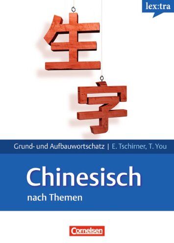Tschirner, Prof. Dr. Erwin - Lextra - Chinesisch - Grund- und Aufbauwortschatz nach Themen: A1-B2 - Lernwörterbuch Grund- und Aufbauwortschatz - Preis vom 12.10.2026 11:37:12 h