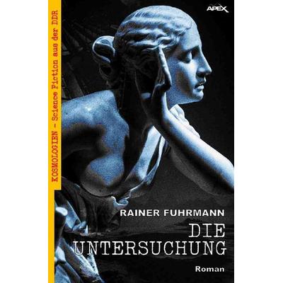 DIE UNTERSUCHUNG, Taschenbuch von Rainer Fuhrmann, Epubli, 978-3-7541-3036-0