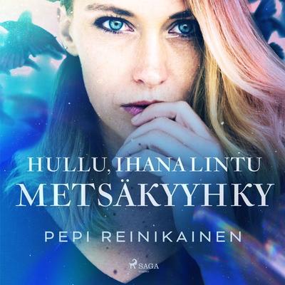 Hullu, ihana lintu – Metsäkyyhky - Pepi Reinikainen, Audio, 9788728340479