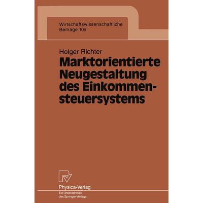 Marktorientierte Neugestaltung des Einkommensteuersystems, Taschenbuch von Holger Richter, Physica, 978-3-7908-0819-3