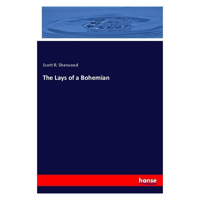 Hansebooks The Lays of a Bohemian (Englisch, Softcover, Scott R Sherwood) (56115038)