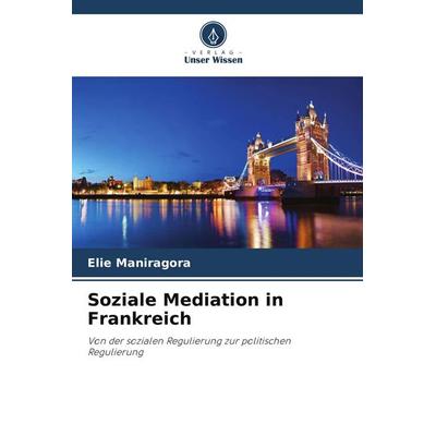 Soziale Mediation in Frankreich, Taschenbuch von Elie Maniragora, Verlag Unser Wissen, 978-620-9-86740-8