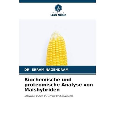 Biochemische und proteomische Analyse von Maishybriden, Taschenbuch von Erram Nagendram, Verlag Unser Wissen, 978-620-9-39739-4
