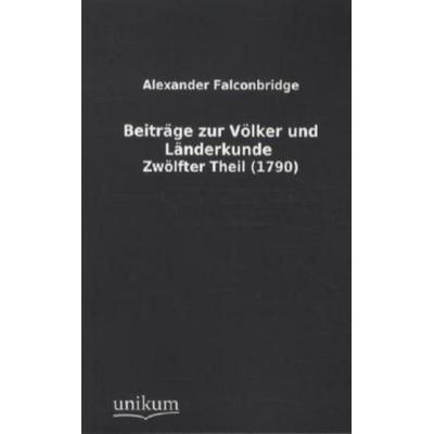 Beiträge zur Völker- und Länderkunde. Tl.12, Taschenbuch von Alexander Falconbridge, Unikum, 978-3-8457-1273-4