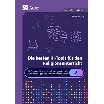 Die besten KI-Tools für den Religionsunterricht, Taschenbuch von , Auer Verlag in der AAP Lehrerwelt GmbH, 978-3-403-09370-1
