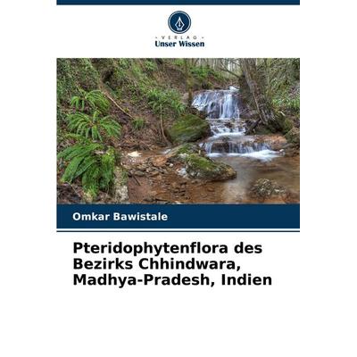 Pteridophytenflora des Bezirks Chhindwara, Madhya-Pradesh, Indien, Taschenbuch von Omkar Bawistale, Verlag Unser Wissen, 978-620-8-36966-8