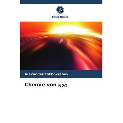 Chemie von N2O, Taschenbuch von Alexander Tskhovrebov, Verlag Unser Wissen, 978-620-9-43657-4