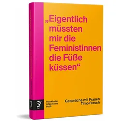 "Eigentlich müssten mir die Feministinnen die Füsse küssen", Belletristik von Timo Frasch