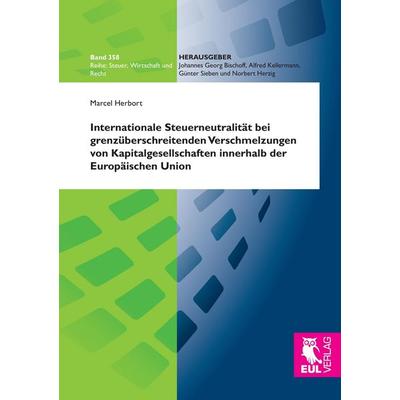 Internationale Steuerneutralität bei grenzüberschreitenden Verschmelzungen von Kapitalgesellschaften innerhalb der Europäischen Union, Taschenbuch von