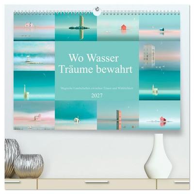 Wo Wasser Träume bewahrt (hochwertiger Premium Wandkalender 2027 DIN A2 quer), Kunstdruck in Hochglanz