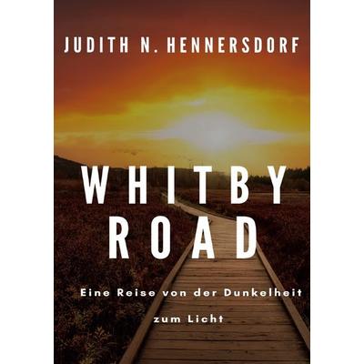 Whitby Road: Eine Reise von der Dunkelheit zum Licht, Taschenbuch von Judith N. Hennersdorf, Epubli, 978-3-565-34495-6