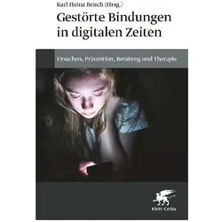 Gestörte Bindungen in digitalen Zeiten, Fachbücher von Karl Heinz Brisch, Raphaela Schneider, Cassandra Alexopoulos, Paula Bleckmann, Beate Priewasser, Lea Dreissen, Nathan Jones, Elisabeth Denzl, Christiane Eichenberg, Eva Pattis Zoja, Harald Baumeister, Jan Dieris-Hirche, Natasha Parent, Cecilia Serena Pace, Maria Steinhoff, Wolfgang Foltin, Julia von Weiler