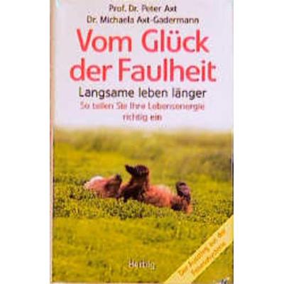 Vom Glück der Faulheit, Gebundene Ausgabe von Peter Axt,Michaela Axt, F. A. Herbig Verlagsbuchhandlung GmbH