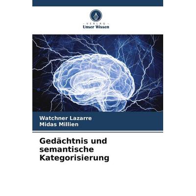 Gedächtnis und semantische Kategorisierung, Taschenbuch von Watchner Lazarre,Midas Millien, Verlag Unser Wissen, 978-620-9-67723-6