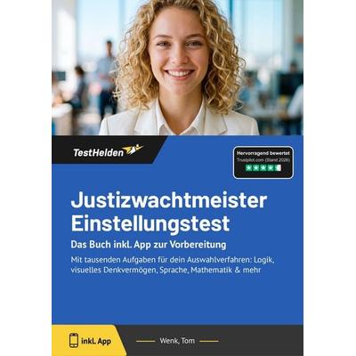 Justizwachtmeister Einstellungstest: Das Buch inkl. App zur Vorbereitung, Taschenbuch von Tom Wenk, TestHelden, 978-3-9881752-9-8