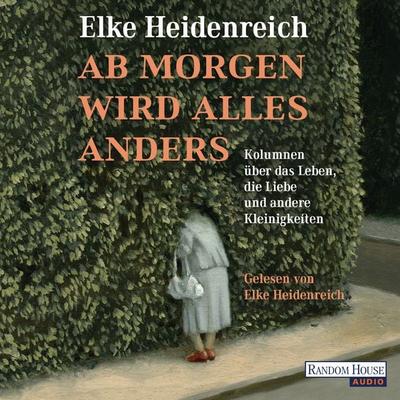 Ab morgen wird alles anders - Elke Heidenreich, Audio, 9783837139686